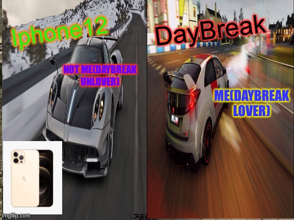 Car | DayBreak; Iphone12; NOT ME(DAYBREAK UNLOVER); ME(DAYBREAK LOVER) | image tagged in funny | made w/ Imgflip meme maker
