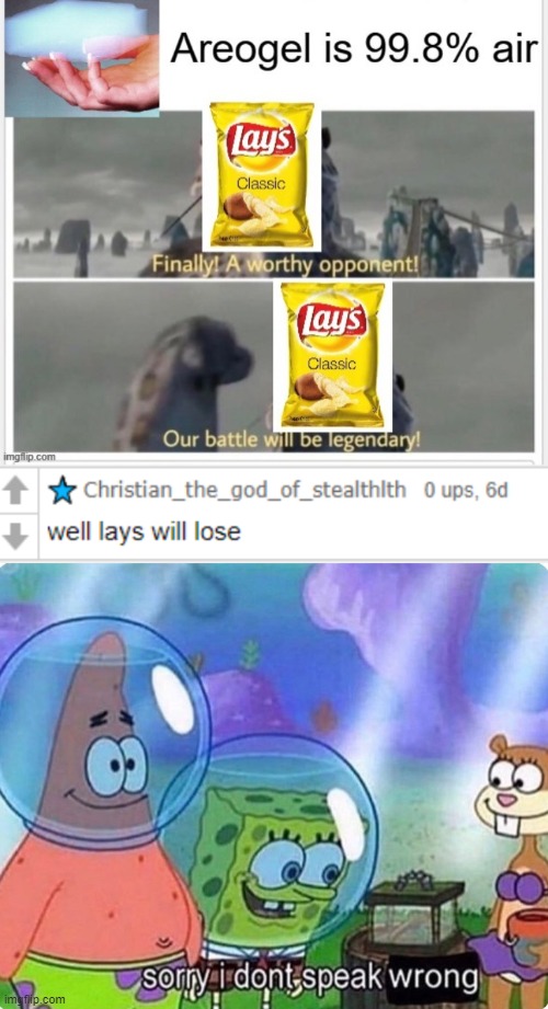 lays is always legendary  https://imgflip.com/i/4llpyr | image tagged in sorry i don't speak wrong,funny,memes,lays chips,lays,chips | made w/ Imgflip meme maker