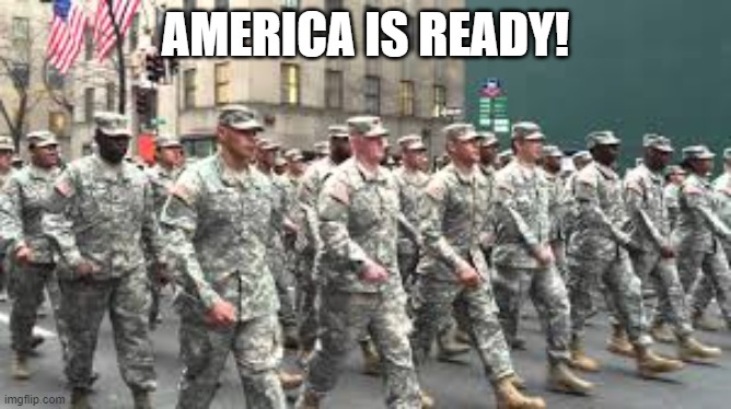 Soldiers | AMERICA IS READY! | image tagged in soldiers | made w/ Imgflip meme maker