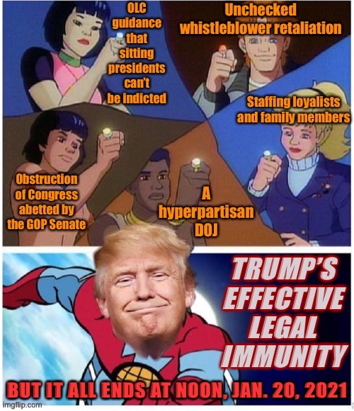 No man is above the law, ultimately. The Trump train’s corruption, self-dealing, and holistic obstruction will come to an end. | image tagged in trump s effective legal immunity,corruption,government corruption,justice,law,trump administration | made w/ Imgflip meme maker