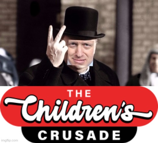 image tagged in winston johnson,the childrens crusade,orphanages this christmas,make the kids happy,uk u know u want 2,lets go | made w/ Imgflip meme maker