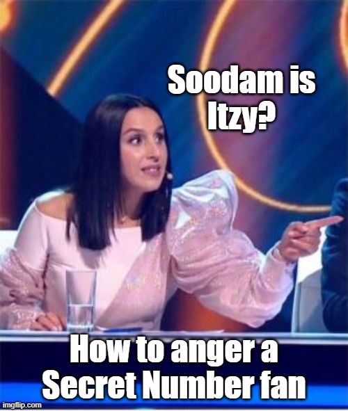 Cara membuat fans Secret Number marah | Soodam is
Itzy? How to anger a
Secret Number fan | image tagged in crimea is ukraine | made w/ Imgflip meme maker