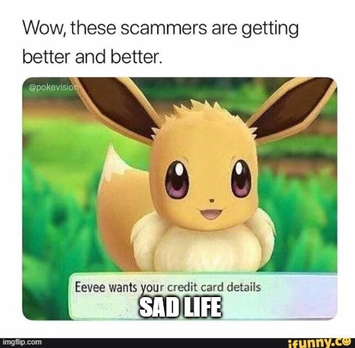 eevee | SAD LIFE | image tagged in pokemon,eevee,memes | made w/ Imgflip meme maker