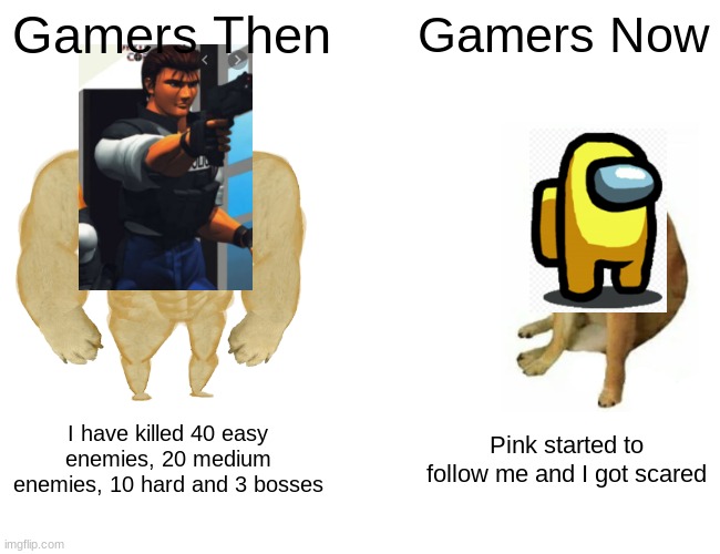 Gamers | Gamers Then; Gamers Now; I have killed 40 easy enemies, 20 medium enemies, 10 hard and 3 bosses; Pink started to follow me and I got scared | image tagged in memes,buff doge vs cheems | made w/ Imgflip meme maker