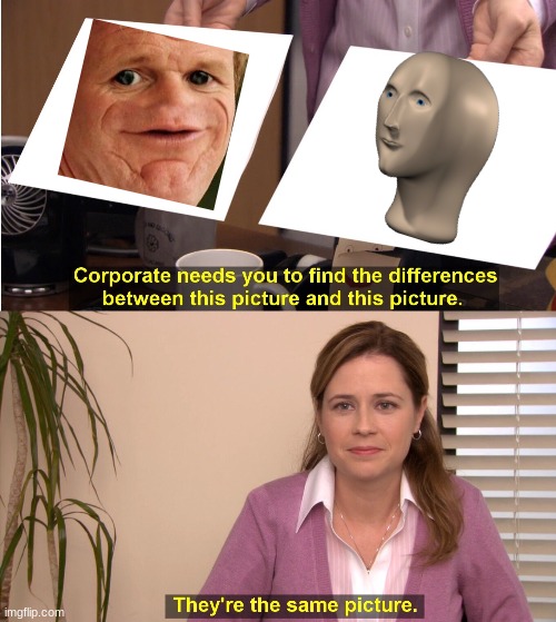 They're The Same Picture | image tagged in memes,they're the same picture | made w/ Imgflip meme maker