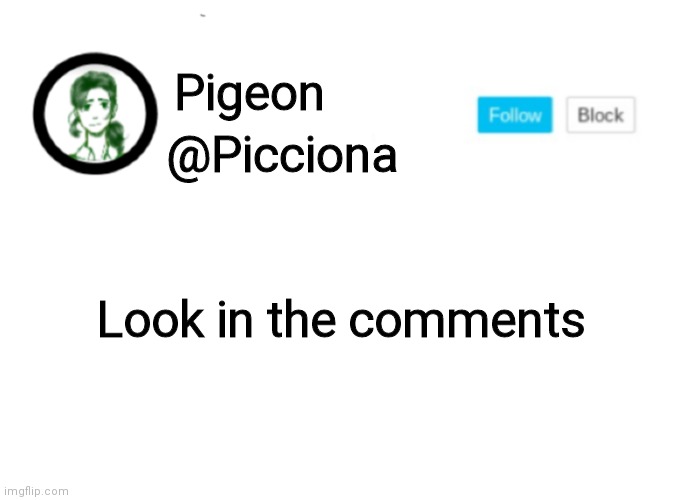 @Picciona; Pigeon; Look in the comments | image tagged in hi | made w/ Imgflip meme maker