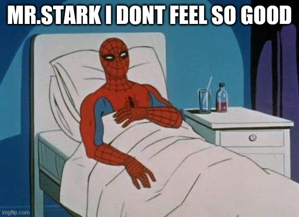 Spiderman Hospital |  MR.STARK I DONT FEEL SO GOOD | image tagged in memes,spiderman hospital,spiderman | made w/ Imgflip meme maker