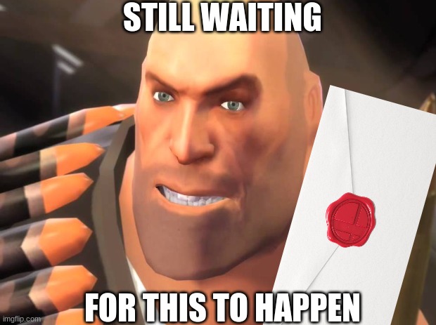 i am heavy weapons guy, and THIS is my weapon | STILL WAITING; FOR THIS TO HAPPEN | image tagged in tf2 heavy,super smash bros | made w/ Imgflip meme maker
