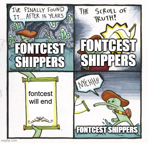 The Scroll Of Truth | FONTCEST SHIPPERS; FONTCEST SHIPPERS; fontcest will end; FONTCEST SHIPPERS | image tagged in memes,the scroll of truth | made w/ Imgflip meme maker