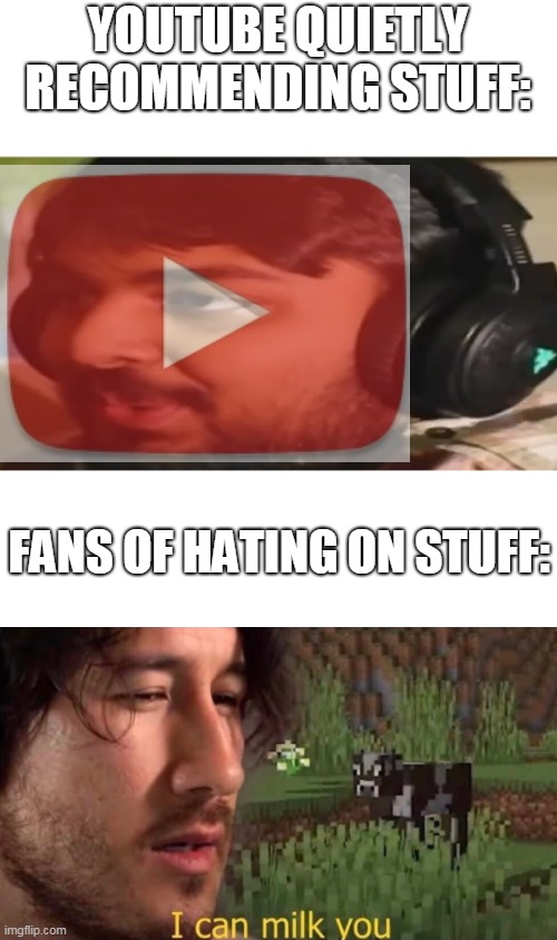 YOUTUBE QUIETLY RECOMMENDING STUFF: FANS OF HATING ON STUFF: | image tagged in muta's stare,i can milk you template | made w/ Imgflip meme maker