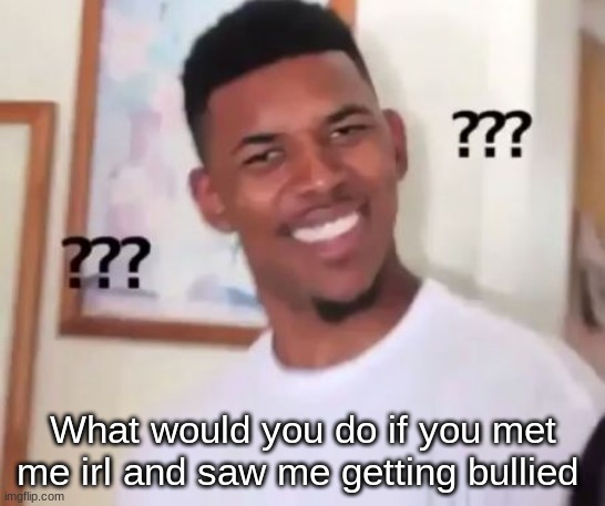 Swaggy P Confused | What would you do if you met me irl and saw me getting bullied | image tagged in swaggy p confused | made w/ Imgflip meme maker