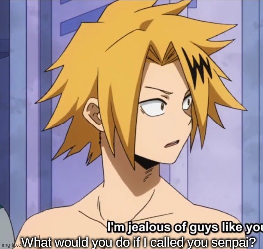 What would you do if I called you senpai? | made w/ Imgflip meme maker