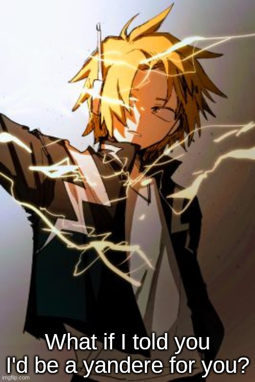 What if I told you I'd be a yandere for you? | made w/ Imgflip meme maker