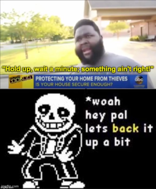 image tagged in hold up wait a minute something aint right,hold up sans | made w/ Imgflip meme maker