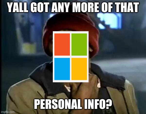 yall got any more of dat? | YALL GOT ANY MORE OF THAT; PERSONAL INFO? | image tagged in memes,y'all got any more of that | made w/ Imgflip meme maker