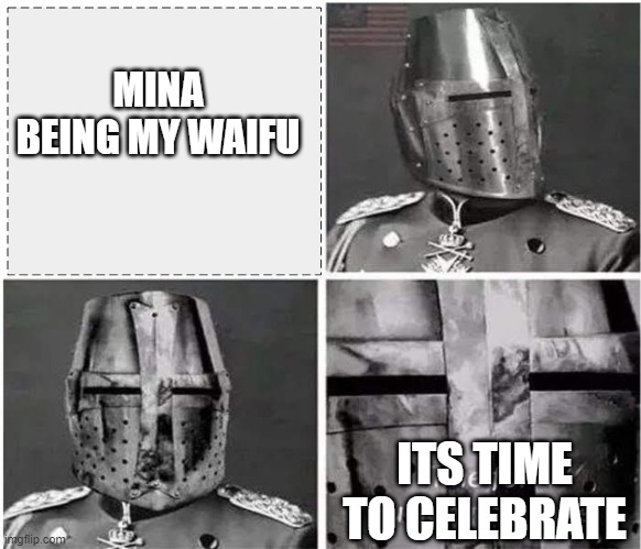 its time for a crusade v2 | MINA BEING MY WAIFU ITS TIME TO CELEBRATE | image tagged in its time for a crusade v2 | made w/ Imgflip meme maker