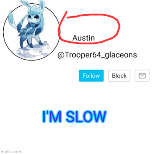 Glaceon announcement | I'M SLOW | image tagged in glaceon announcement | made w/ Imgflip meme maker