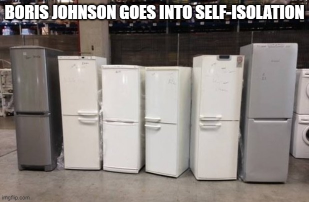 Boris Johnson Self-Isolates | BORIS JOHNSON GOES INTO SELF-ISOLATION | image tagged in boris johnson,fridge,self isolation,covid,covid-19 | made w/ Imgflip meme maker