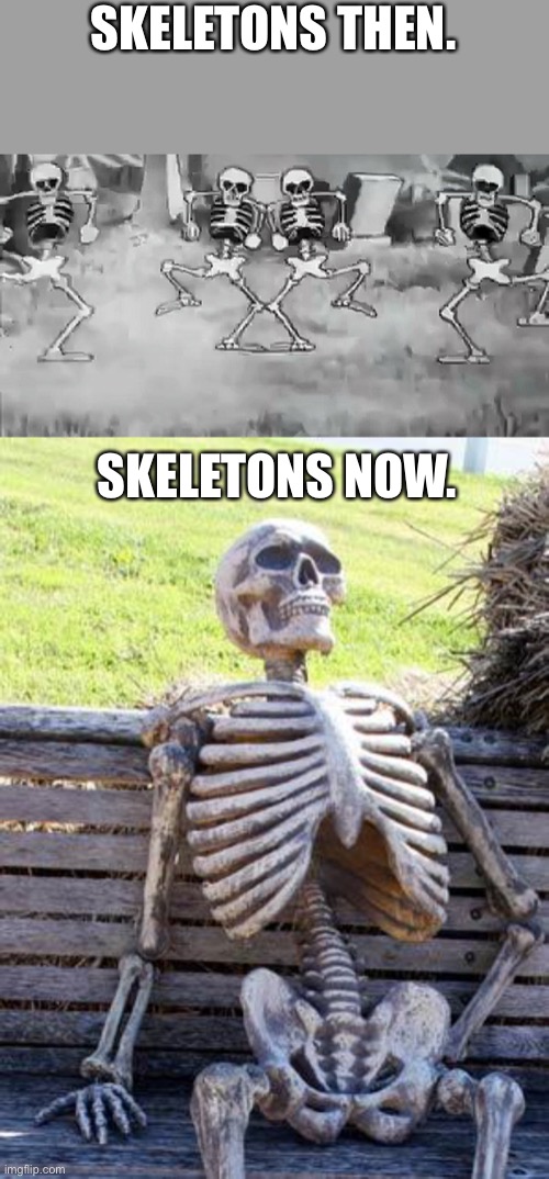 Halloween Skeletons. | SKELETONS THEN. SKELETONS NOW. | image tagged in memes,waiting skeleton,spooky scary skeleton,halloween | made w/ Imgflip meme maker
