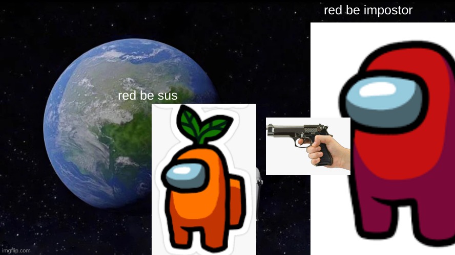 Among us red be sus | red be impostor; red be sus | image tagged in memes,always has been,red,among us,sus | made w/ Imgflip meme maker