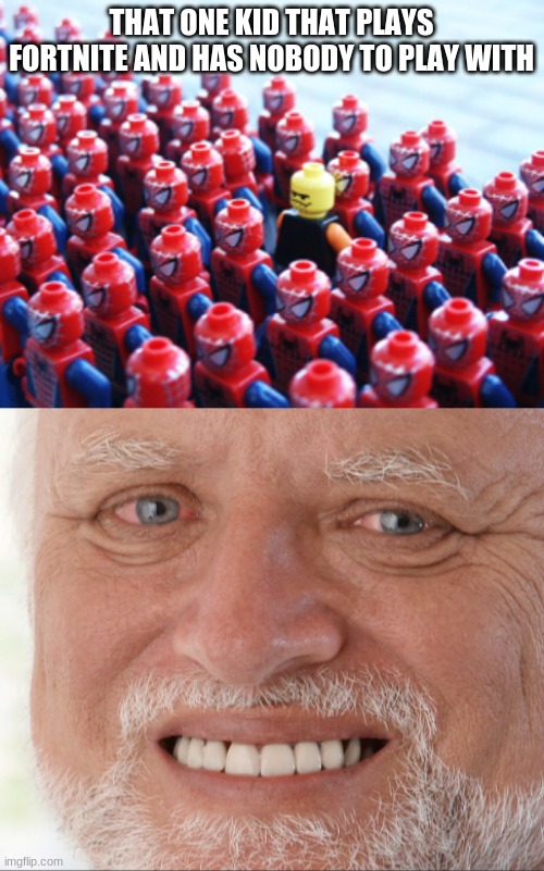 hide the pain harold | THAT ONE KID THAT PLAYS FORTNITE AND HAS NOBODY TO PLAY WITH | image tagged in odd one out | made w/ Imgflip meme maker