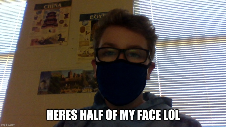 HERES HALF OF MY FACE LOL | made w/ Imgflip meme maker