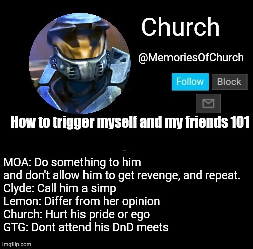 Church Announcement | MOA: Do something to him and don't allow him to get revenge, and repeat.
Clyde: Call him a simp
Lemon: Differ from her opinion
Church: Hurt his pride or ego
GTG: Dont attend his DnD meets; How to trigger myself and my friends 101 | image tagged in church announcement | made w/ Imgflip meme maker