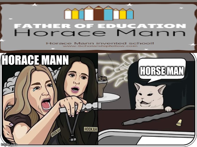horses | HORACE MANN; HORSE MAN | image tagged in hookahcat | made w/ Imgflip meme maker