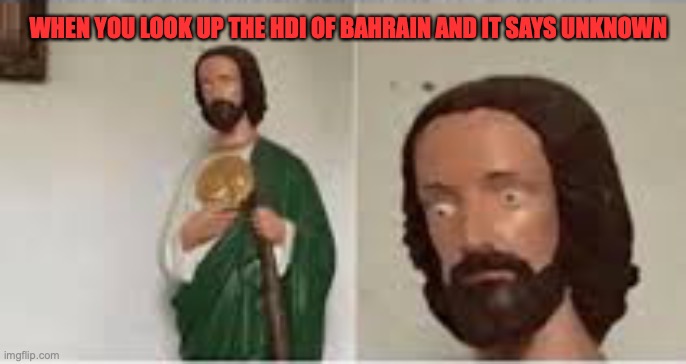 Concerned Christ | WHEN YOU LOOK UP THE HDI OF BAHRAIN AND IT SAYS UNKNOWN | image tagged in concerned christ | made w/ Imgflip meme maker