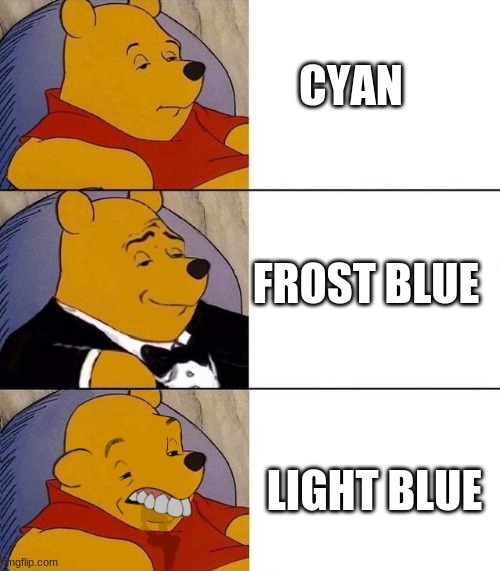 ah yes | CYAN; FROST BLUE; LIGHT BLUE | image tagged in best better blurst,memes | made w/ Imgflip meme maker