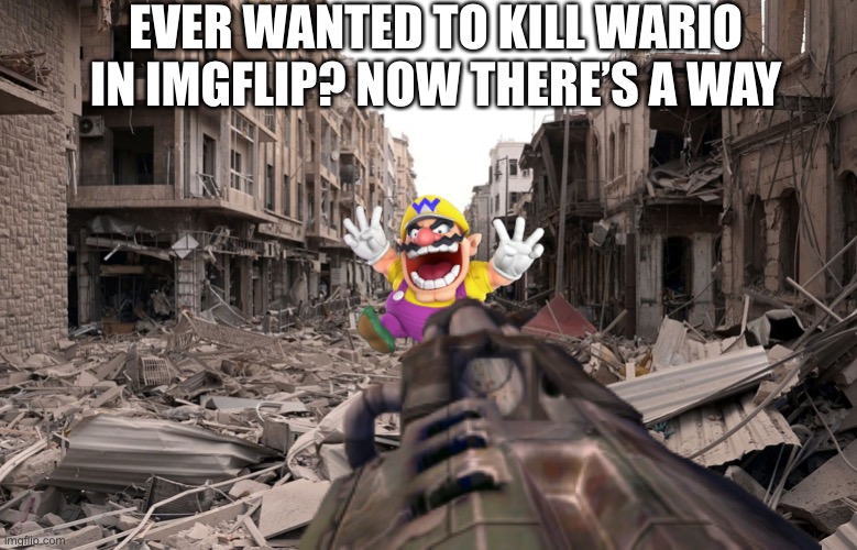 First time advertising one of my streams | EVER WANTED TO KILL WARIO IN IMGFLIP? NOW THERE’S A WAY | made w/ Imgflip meme maker