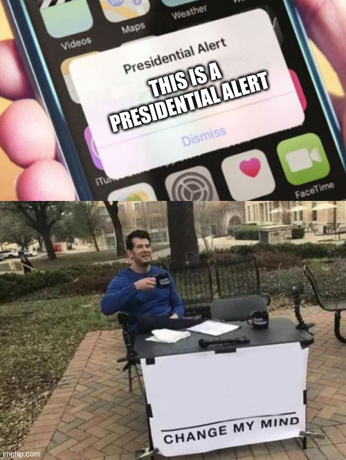 Title | THIS IS A PRESIDENTIAL ALERT | image tagged in memes,presidential alert,change my mind | made w/ Imgflip meme maker