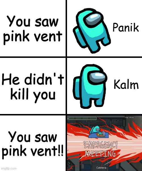 Panik!!!! | You saw pink vent; He didn't kill you; You saw pink vent!! | image tagged in panik kalm panik among us version | made w/ Imgflip meme maker