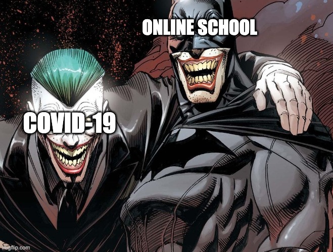 Covid And Online School | ONLINE SCHOOL; COVID-19 | image tagged in covid and online school | made w/ Imgflip meme maker