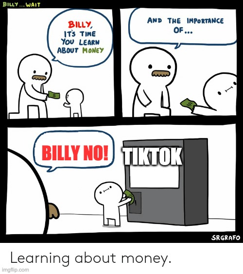 Billy Learning About Money | BILLY NO! TIKTOK | image tagged in billy learning about money | made w/ Imgflip meme maker