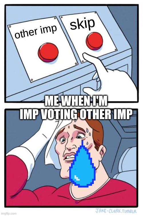 Two Buttons | skip; other imp; ME WHEN I'M IMP VOTING OTHER IMP | image tagged in memes,two buttons | made w/ Imgflip meme maker