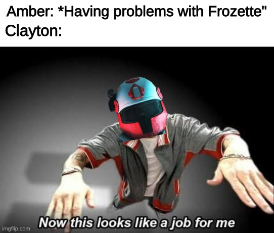 [Laughs in Mad Robotics Scientist] | Amber: *Having problems with Frozette"; Clayton: | image tagged in sociopath,medic,robot,girl | made w/ Imgflip meme maker