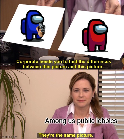 Red sus | Among us public lobbies | image tagged in memes,they're the same picture | made w/ Imgflip meme maker