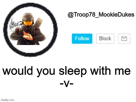-v- | would you sleep with me
-v- | image tagged in troop78_mookiedukes | made w/ Imgflip meme maker