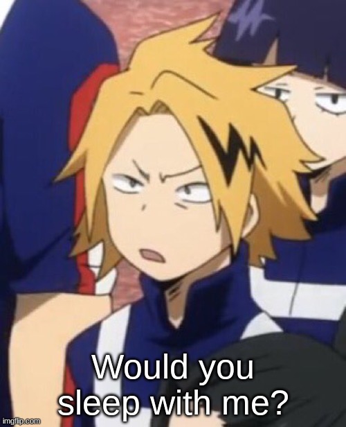 Confused Denki | Would you sleep with me? | image tagged in confused denki | made w/ Imgflip meme maker