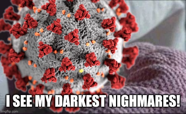 COVID-19 to Pfizer and Moderna Vaccines | I SEE MY DARKEST NIGHMARES! | image tagged in memes,covid-19,coronavirus,vaccines | made w/ Imgflip meme maker