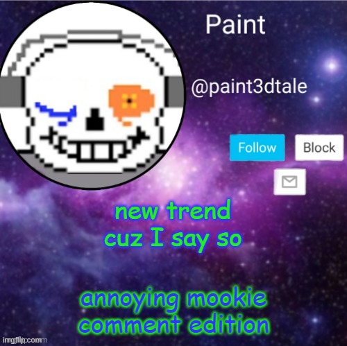 hahahahhaha | new trend cuz I say so; annoying mookie comment edition | image tagged in paint announces | made w/ Imgflip meme maker