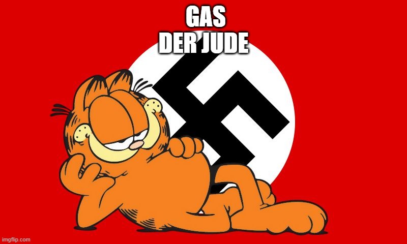 nazi garfield | GAS DER JUDE | image tagged in nazi garfield | made w/ Imgflip meme maker