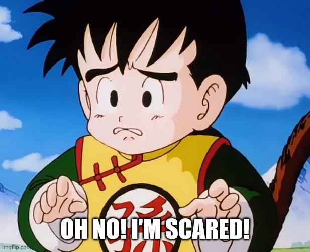 Terrified Gohan (DBZ) | OH NO! I'M SCARED! | image tagged in terrified gohan dbz | made w/ Imgflip meme maker