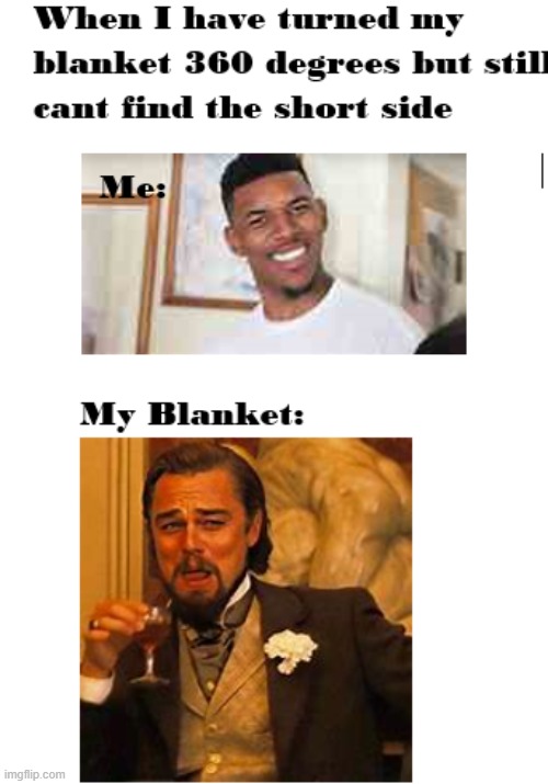 The Infinite Blanket | image tagged in laughing leo,confused screaming,blanket,endless | made w/ Imgflip meme maker