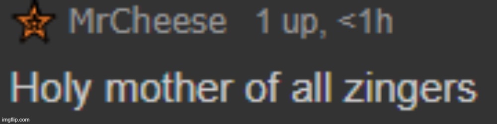 Holy mother of all zingers- | image tagged in holy mother of all zingers- | made w/ Imgflip meme maker