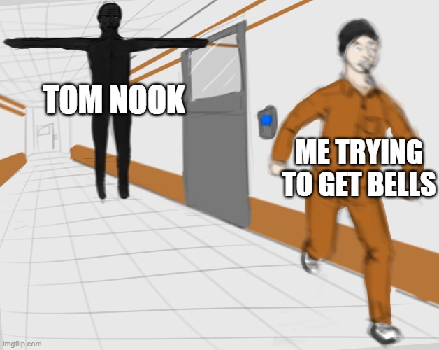 SCP Tpose | TOM NOOK; ME TRYING TO GET BELLS | image tagged in scp tpose | made w/ Imgflip meme maker