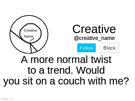 I don't want anyone sleeping with me | A more normal twist to a trend. Would you sit on a couch with me? | image tagged in creative_name announcment template | made w/ Imgflip meme maker