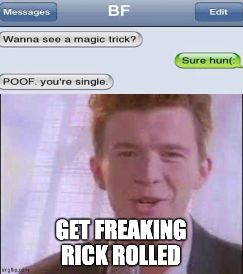 oof | GET FREAKING RICK ROLLED | image tagged in rick roll | made w/ Imgflip meme maker