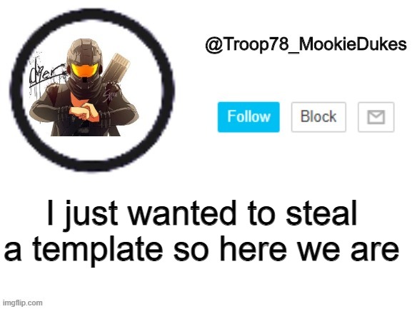 *sings* HERE WE AREEEEEEEEEEEEEEEEEEEEEEEEEEEE | I just wanted to steal a template so here we are | image tagged in troop78_mookiedukes | made w/ Imgflip meme maker